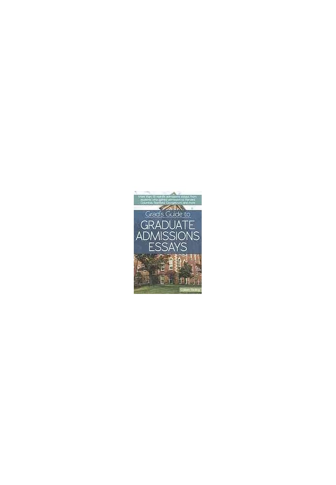Grad's Guide to Graduate Admissions Essays] : Examples from Real Students Who Got into Top Schools