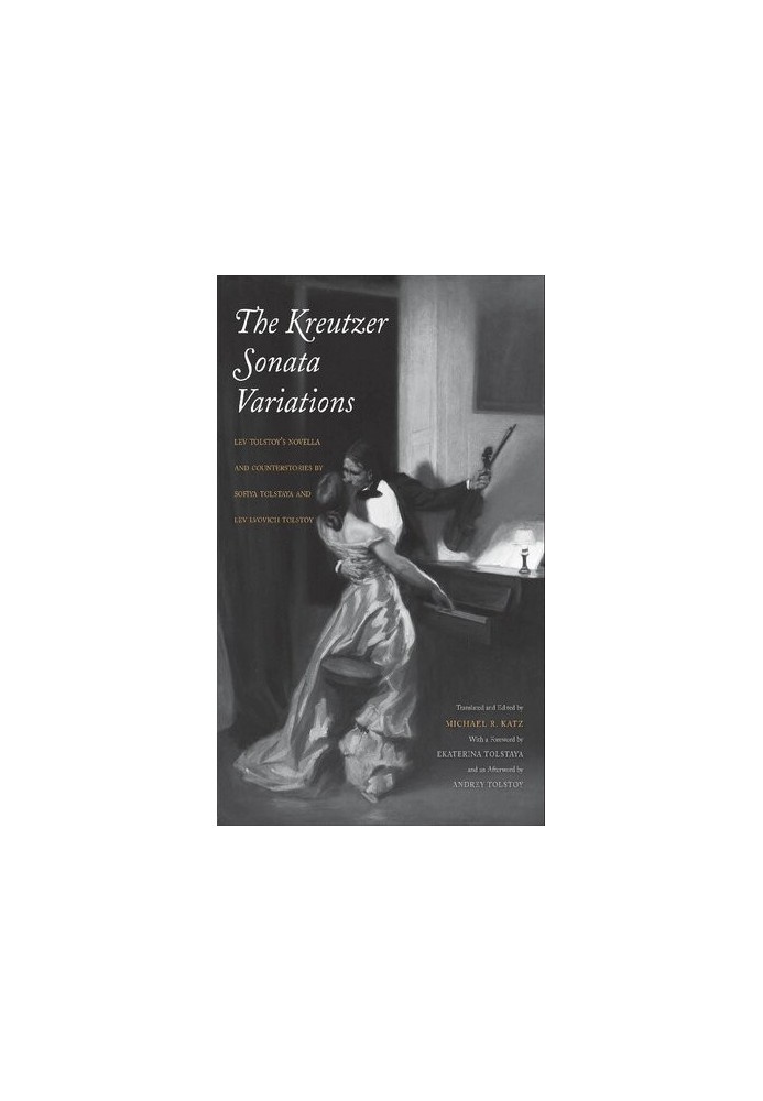 The Kreutzer Sonata Variations: Lev Tolstoy's Novella and Counterstories by Sofiya Tolstaya and Lev Lvovich Tolstoy