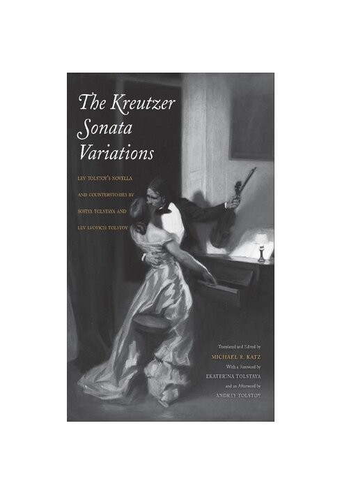 The Kreutzer Sonata Variations: Lev Tolstoy's Novella and Counterstories by Sofiya Tolstaya and Lev Lvovich Tolstoy