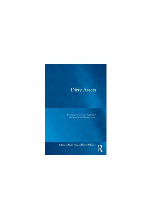 Dirty Assets : Emerging Issues in the Regulation of Criminal and Terrorist Assets