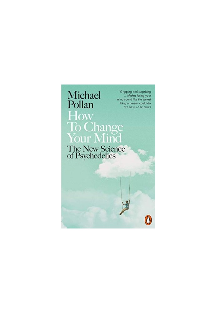 How to Change Your Mind: The New Science of Psychedelics