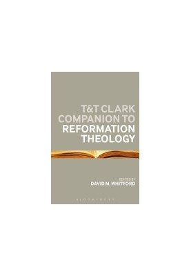 T&T Clark Companion to Reformation Theology