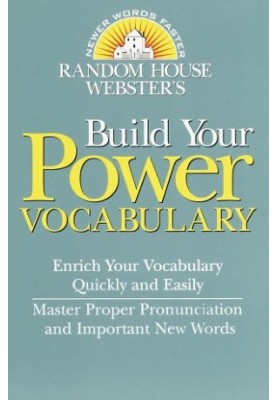 Random House Webster’s Build Your Power Vocabulary (Random House Newer Words Faster)