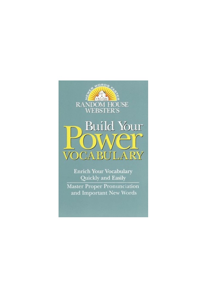 Random House Webster’s Build Your Power Vocabulary (Random House Newer Words Faster)