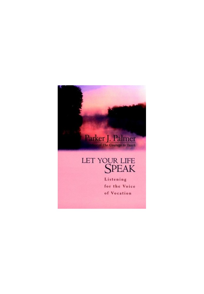 Let Your Life Speak: Listening for the Voice of Vocation
