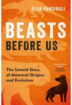 Beasts Before Us - The Untold Story of Mammal Origins and Evolution
