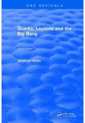 Quarks, Leptons and The Big Bang: Second Edition