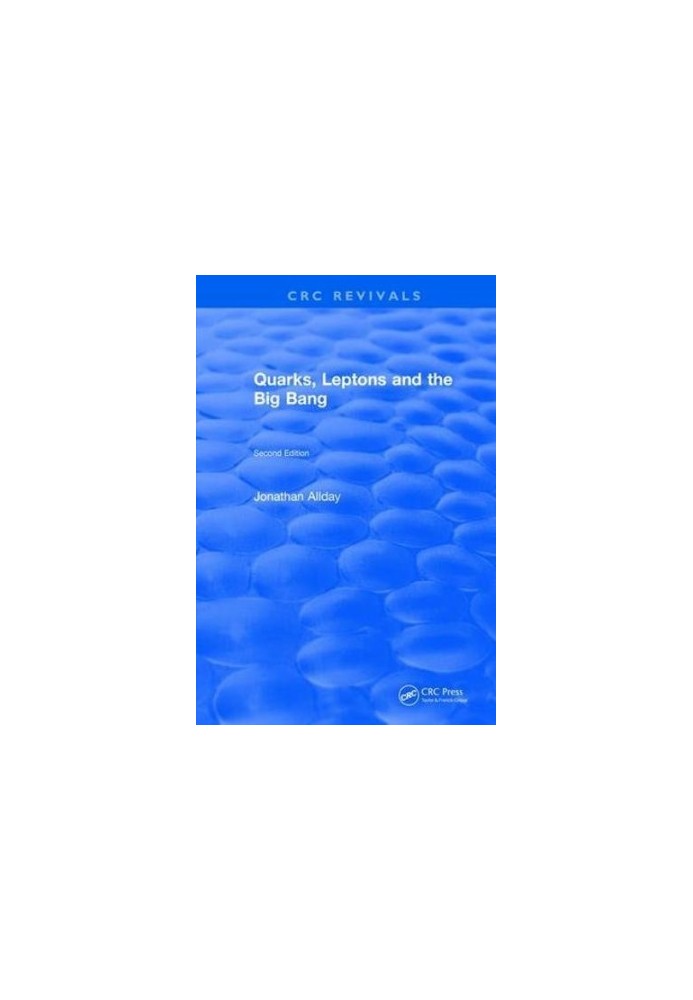 Quarks, Leptons and The Big Bang: Second Edition