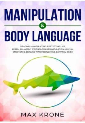 Manipulation & Body Language : Reading, manipulating & detecting lies - Learn all about psychology & manipulation, mental str