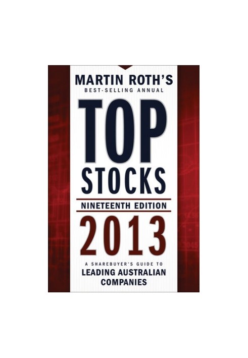 Top Stocks 2013: A Sharebuyer's Guide to Leading Australian Companies