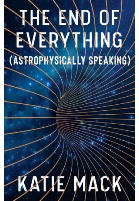 The End of Everything: (Astrophysically Speaking)