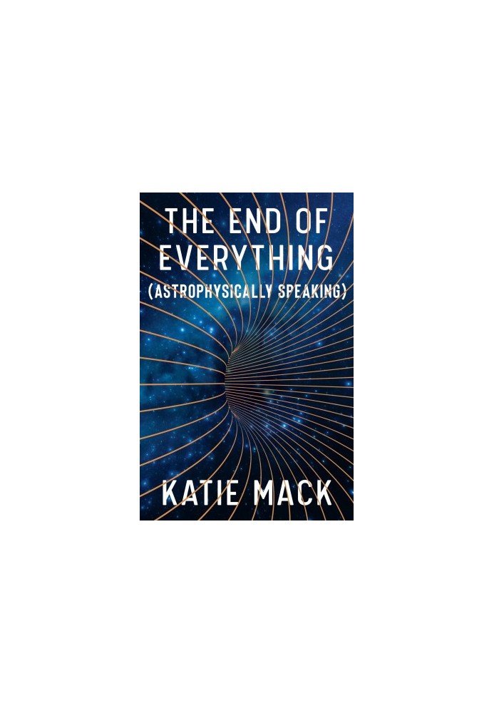 The End of Everything: (Astrophysically Speaking)