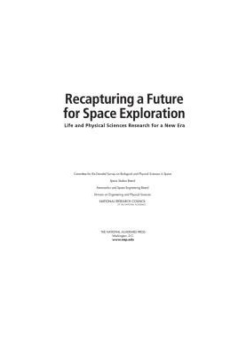 Recapturing a Future for Space Exploration: Life and Physical Sciences Research for a New Era