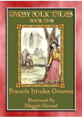 Gypsy Folk Tales, Book One: 36 Illustrated Gypsy Children's Stories from Turkey, Romania and Bukowina