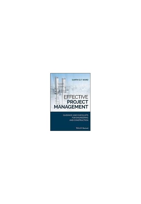 Effective project management : guidance and checklists for engineering and construction
