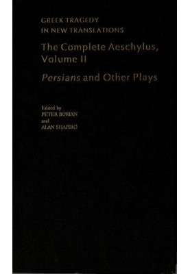 The Complete Aeschylus, Volume II: Persians Prometheus Bound The Suppliants Seven Against Thebes
