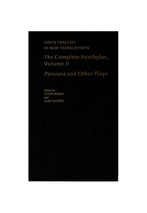 The Complete Aeschylus, Volume II: Persians Prometheus Bound The Suppliants Seven Against Thebes