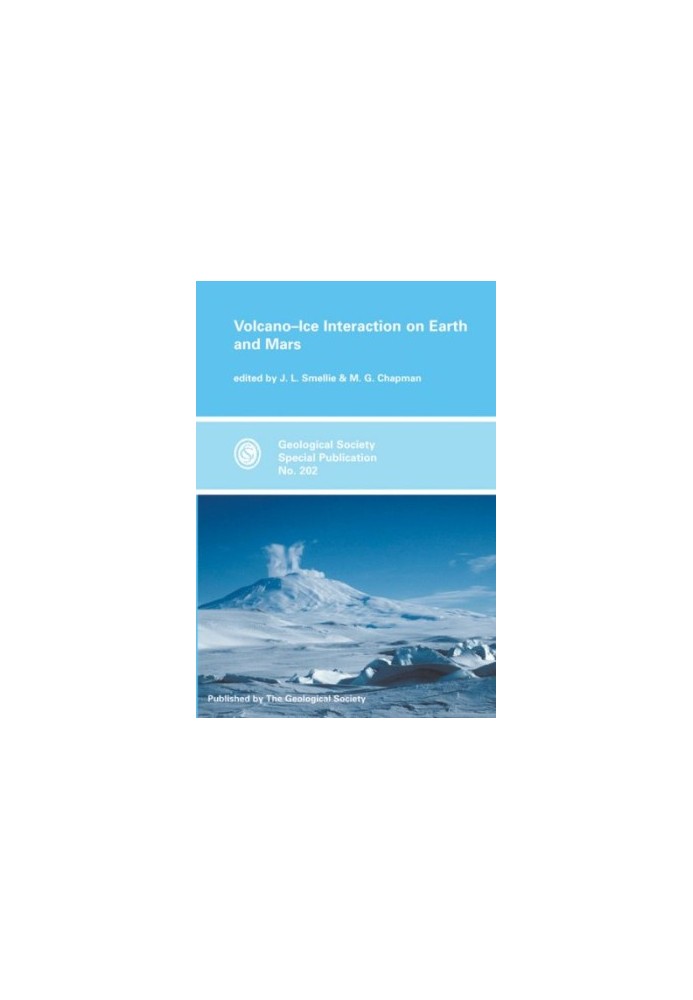Volcano-Ice Interaction on Earth and Mars (Geological Society Special Publication, No. 202)