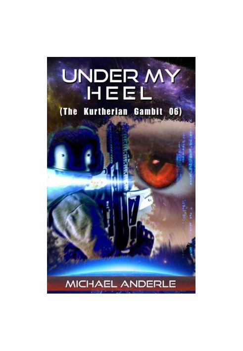 KG 06 - Under My Heel (The Kurtherian Gambit) (Volume 6)
