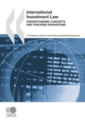 International Investment Law: Understanding Concepts and Tracking Innovations: A Companion Volume to International Investment