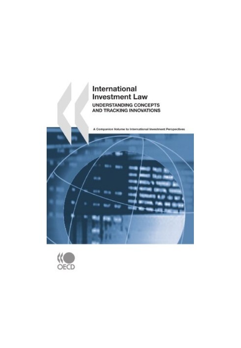 International Investment Law: Understanding Concepts and Tracking Innovations: A Companion Volume to International Investment