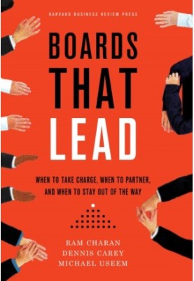 Boards That Lead: When to Take Charge, When to Partner, and When to Stay Out of the Way