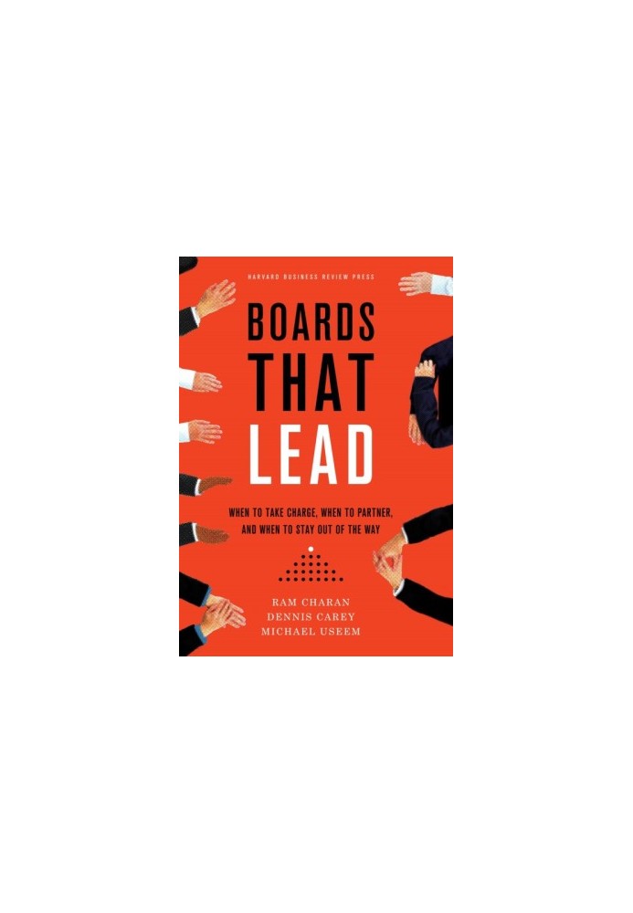 Boards That Lead: When to Take Charge, When to Partner, and When to Stay Out of the Way
