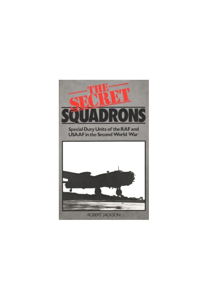 The Secret Squadrons: Special Duty Units of the RAF and USAAF in the Second World War