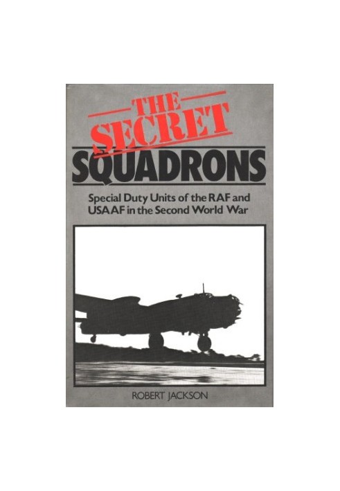The Secret Squadrons: Special Duty Units of the RAF and USAAF in the Second World War