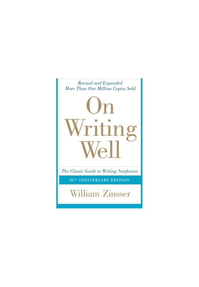 On Writing Well, 30th Anniversary Edition: The Classic Guide to Writing Nonfiction