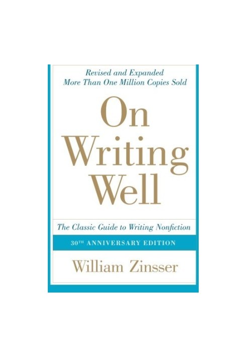 On Writing Well, 30th Anniversary Edition: The Classic Guide to Writing Nonfiction