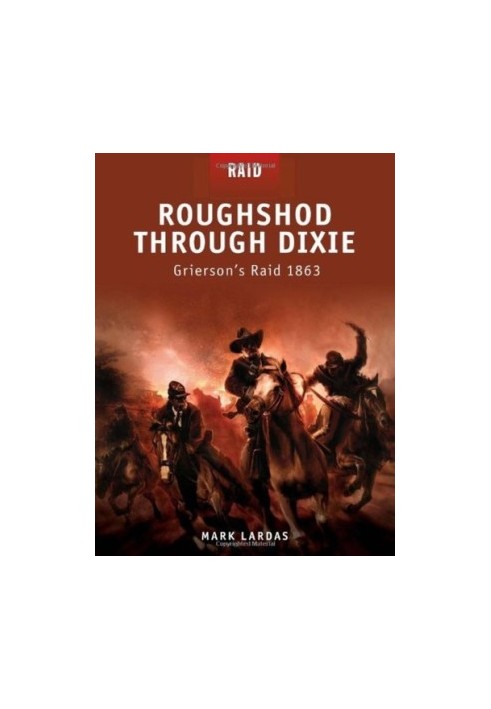 Roughshod Through Dixie: Griersons Raid 1863