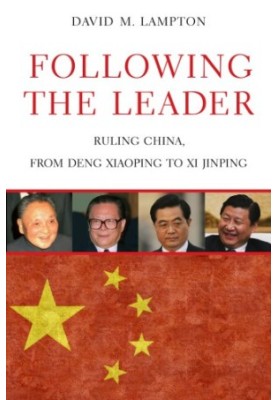 Following the Leader : Ruling China, from Deng Xiaoping to Xi Jinping