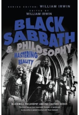 Black Sabbath and Philosophy: Mastering Reality (The Blackwell Philosophy and Pop Culture Series)