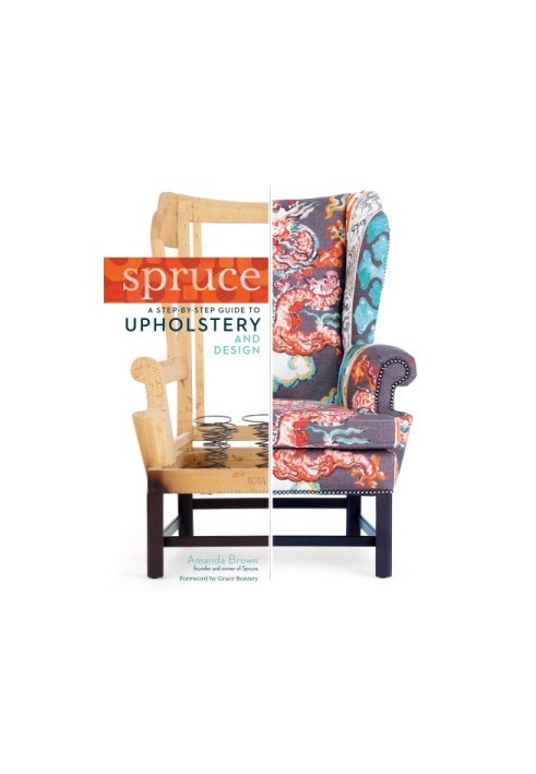 Spruce: A Step-by-Step Guide to Upholstery and Design
