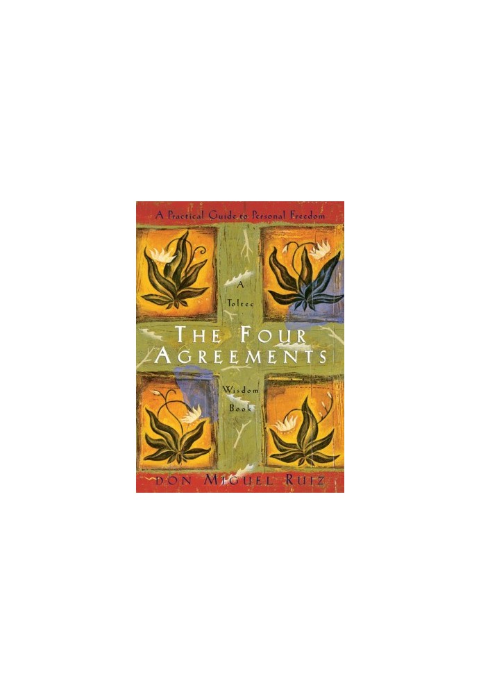 The Four Agreements: A Practical Guide to Personal Freedom (A Toltec Wisdom Book)