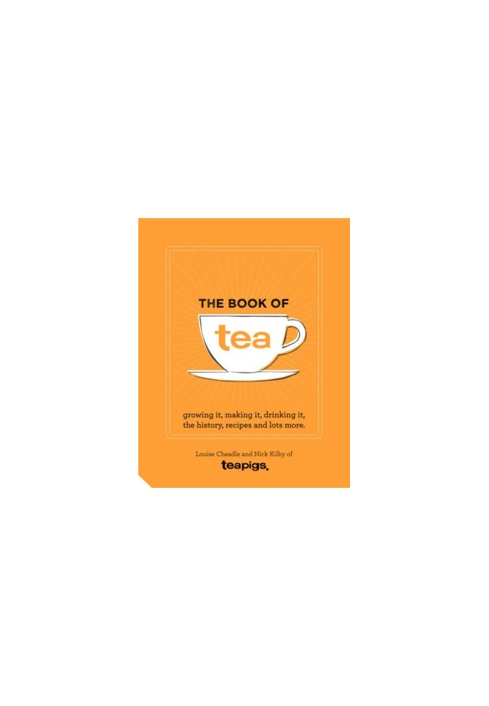 The book of tea: growing it, making it, drinking it, the history, recipes and lots more
