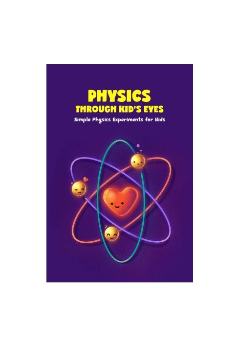 Physics through Kid’s Eyes: Simple Physics Experiments for Kids