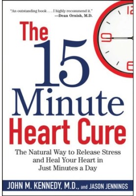 The 15 Minute Heart Cure The Natural Way to Release Stress and Heal Your Heart in Just Mi