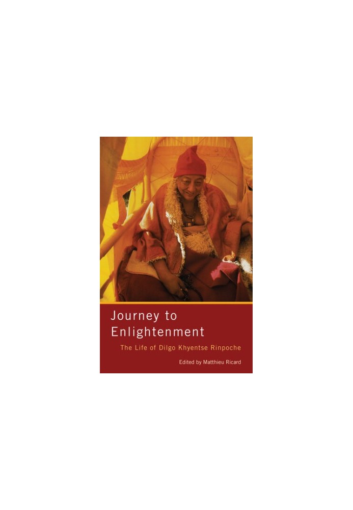 Journey to Enlightenment: The Life of Dilgo Khyentse Rinpoche