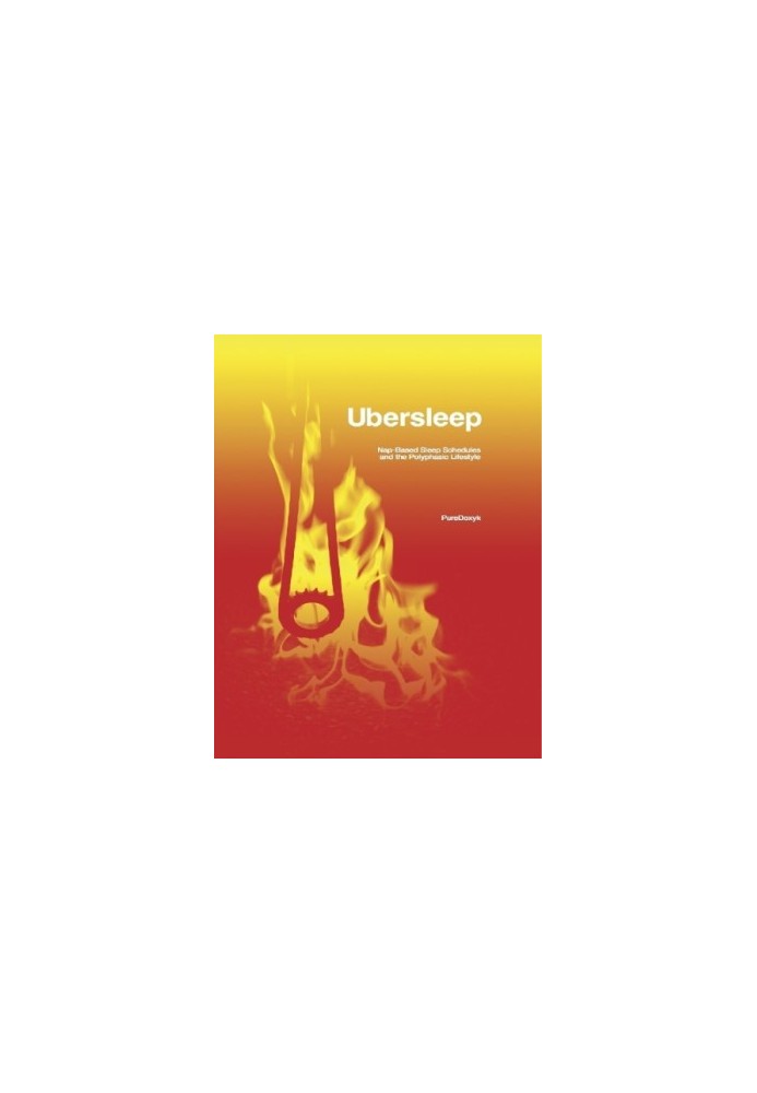 Ubersleep: Nap-Based Sleep Schedules and the Polyphasic Lifestyle - Second Edition