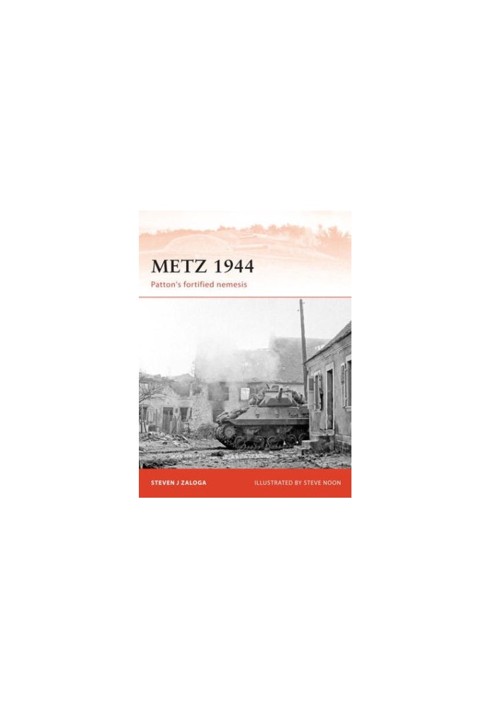 Metz 1944: Patton’s fortified nemesis