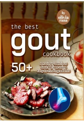 The Best Gout Cookbook: 50+ Amazingly Delicious Gout Recipes using Easy-to-find Ingredients