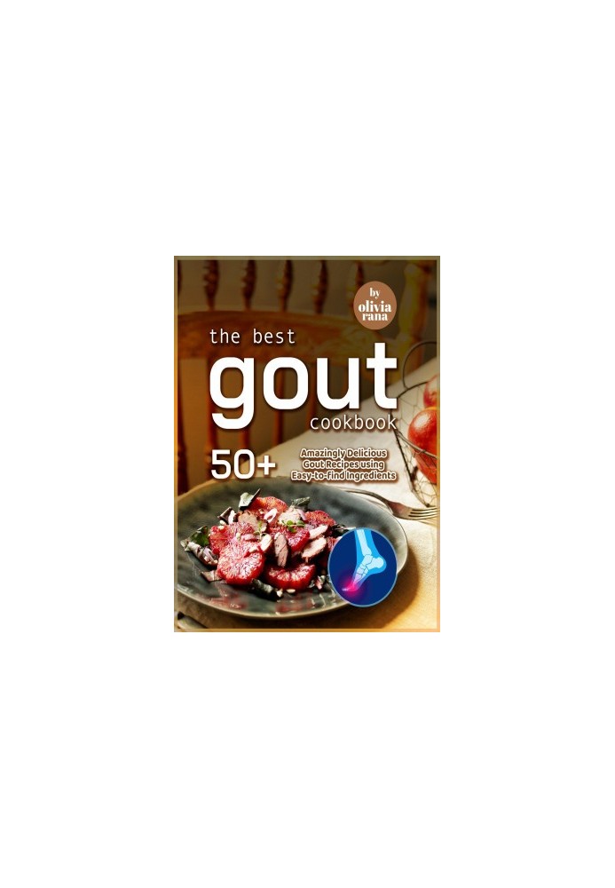 The Best Gout Cookbook: 50+ Amazingly Delicious Gout Recipes using Easy-to-find Ingredients