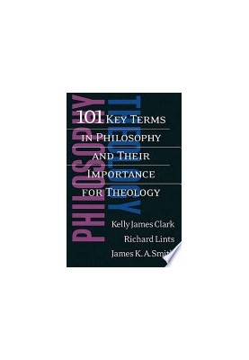 101 Key Terms in Philosophy and Their Importance for Theology