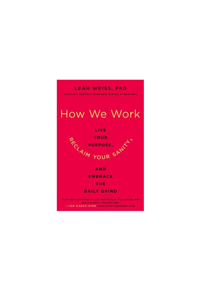 How We Work: Live Your Purpose, Reclaim Your Sanity, and Embrace the Daily Grind