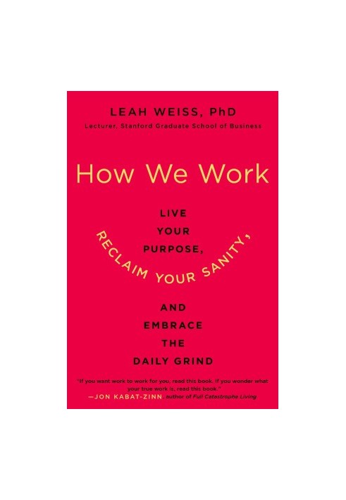 How We Work: Live Your Purpose, Reclaim Your Sanity, and Embrace the Daily Grind