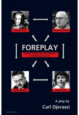 Foreplay Hannah Arendt, the Two Adornos, and Walter Benjamin: A Play