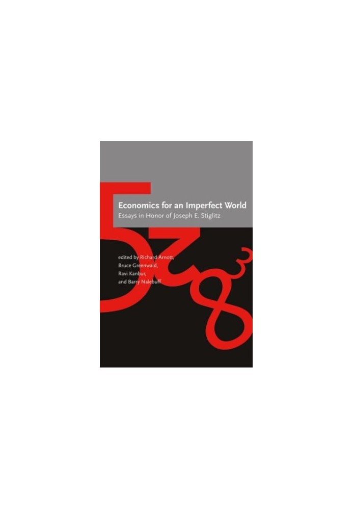 Economics for an Imperfect World: Essays in Honor of Joseph E. Stiglitz