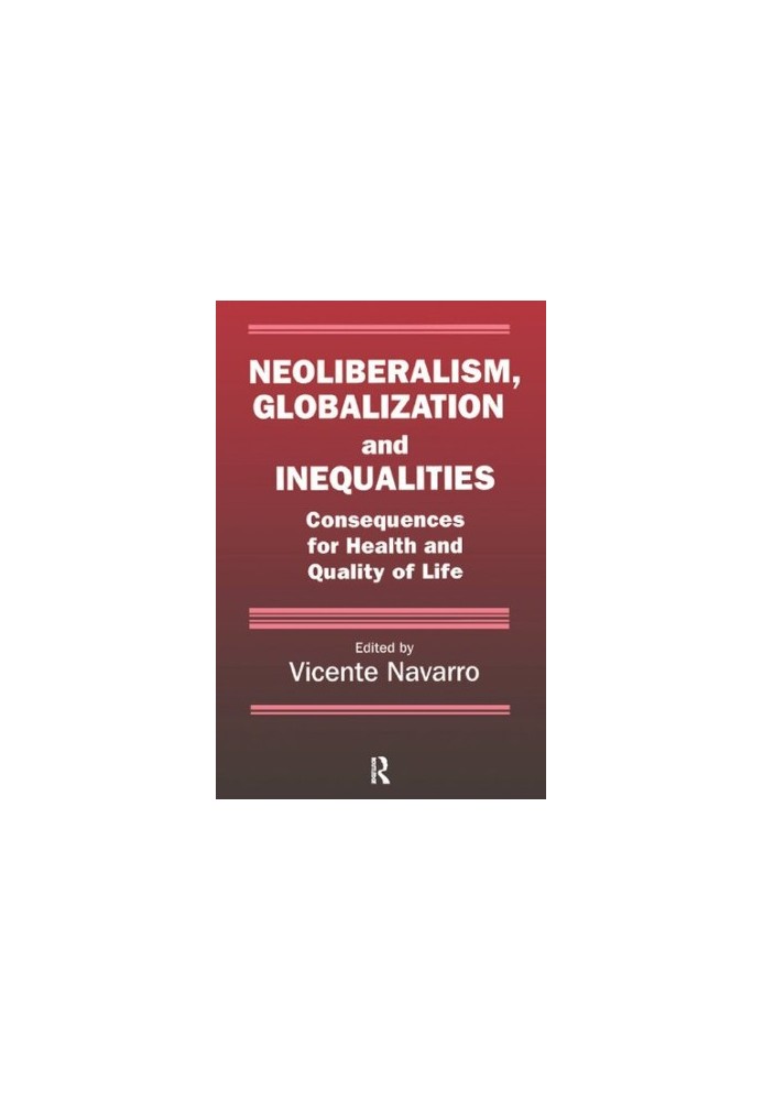 Neoliberalism, Globalization, and Inequalities. Consequences for Health and Quality of Life